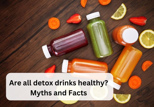 Are all detox drinks healthy? Myths and Facts