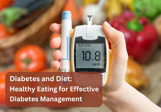 Diabetes and Diet: Healthy Eating for Effective Diabetes Management